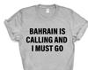 Bahrain T-shirt, Bahrain is calling and i must go shirt Mens Womens Gift - 4096
