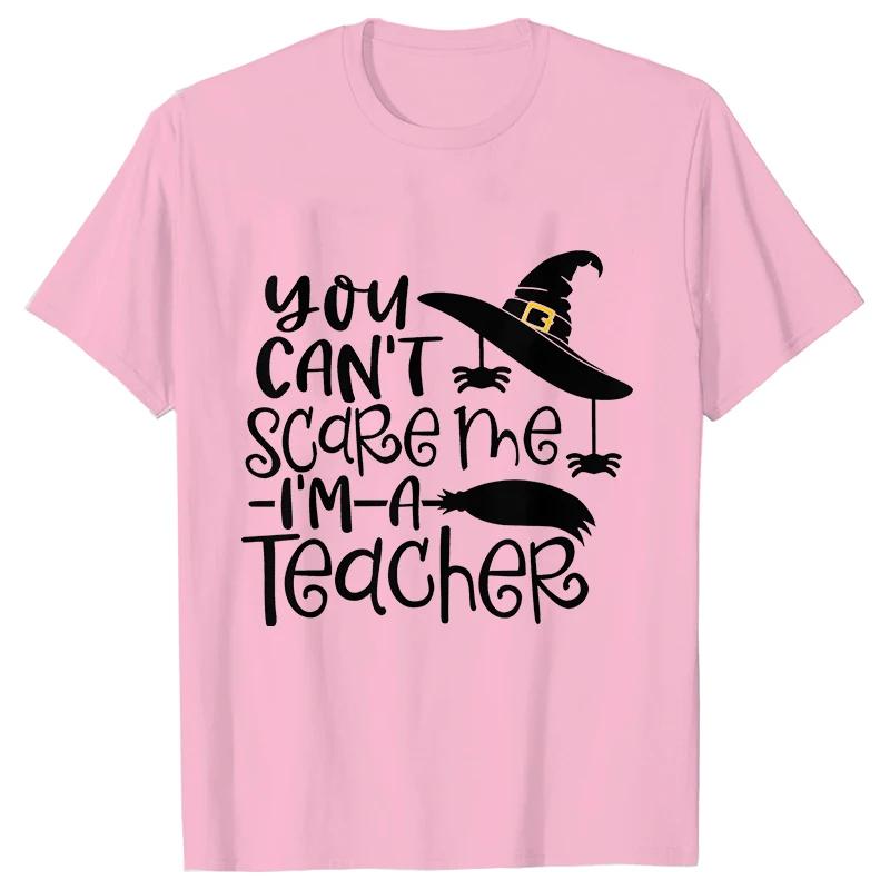 Unisex Tshirts You Cant Scare Me Im A Teacher Halloween Tee Shirt Femme Best Teacher Group Tshirts Oneck Short Sleeve Tops
