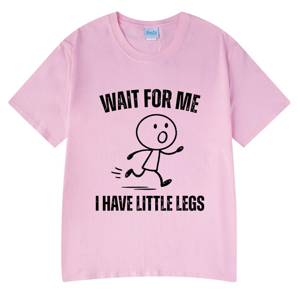 Wait For Me I Have Little Legs Funny Running Meme T Shirt Unisexs Unisex Clothing Cotton Oversized Tshirt Summer Couple Streetwear