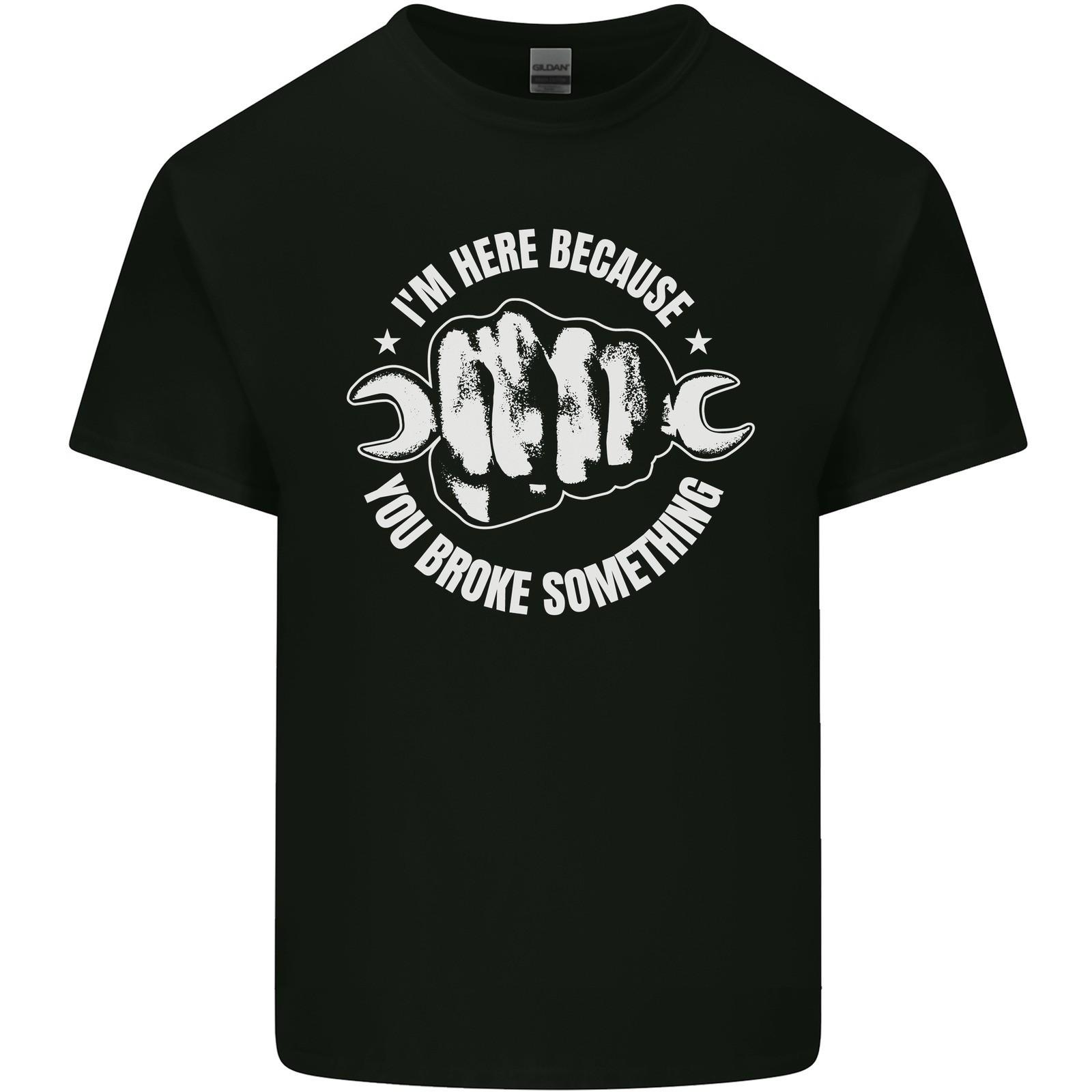 Here Because You Broke Something Mechanic Mens Light Cotton T-Shirt 2XL