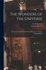 Kniha The Wonders of the Universe : a Record of Things Wonderful and Marvelous In Nature, Science, and Art