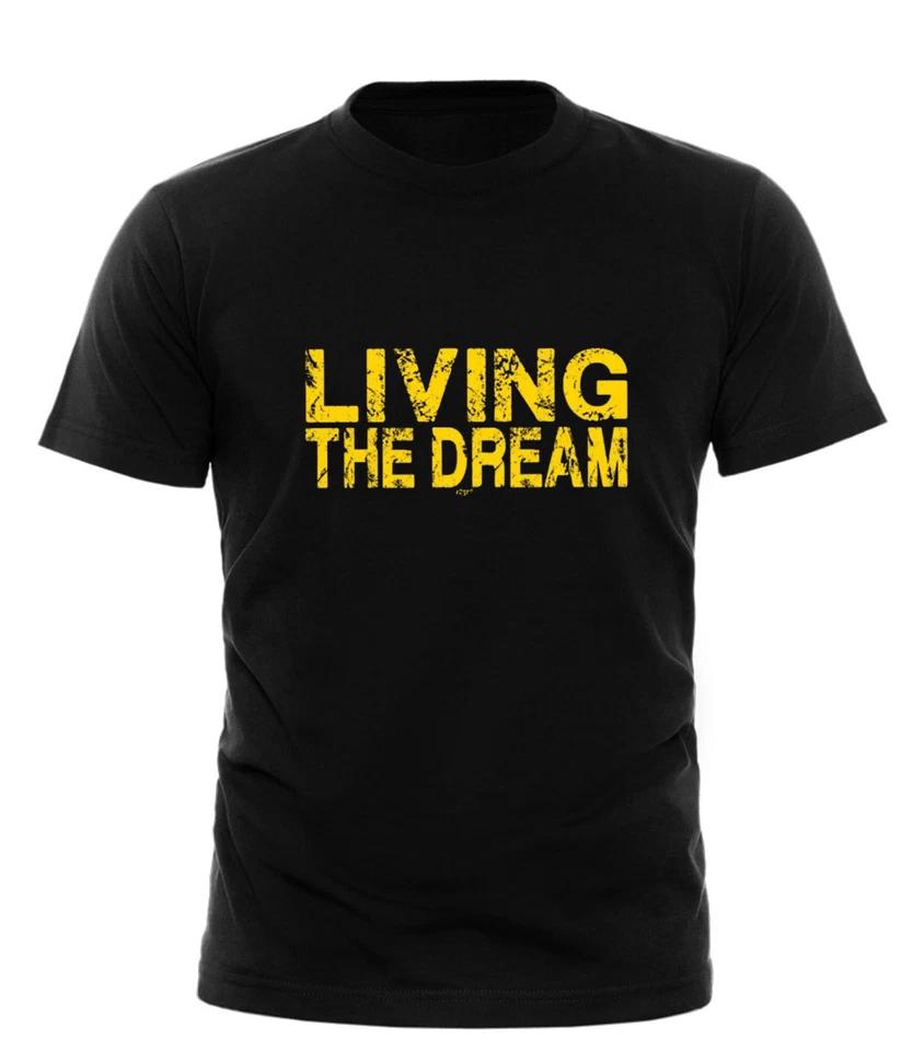 

Funny T-Shirt Novelty Mens tee TShirt - Living The Dream TShirts All Sizes Black 4XL