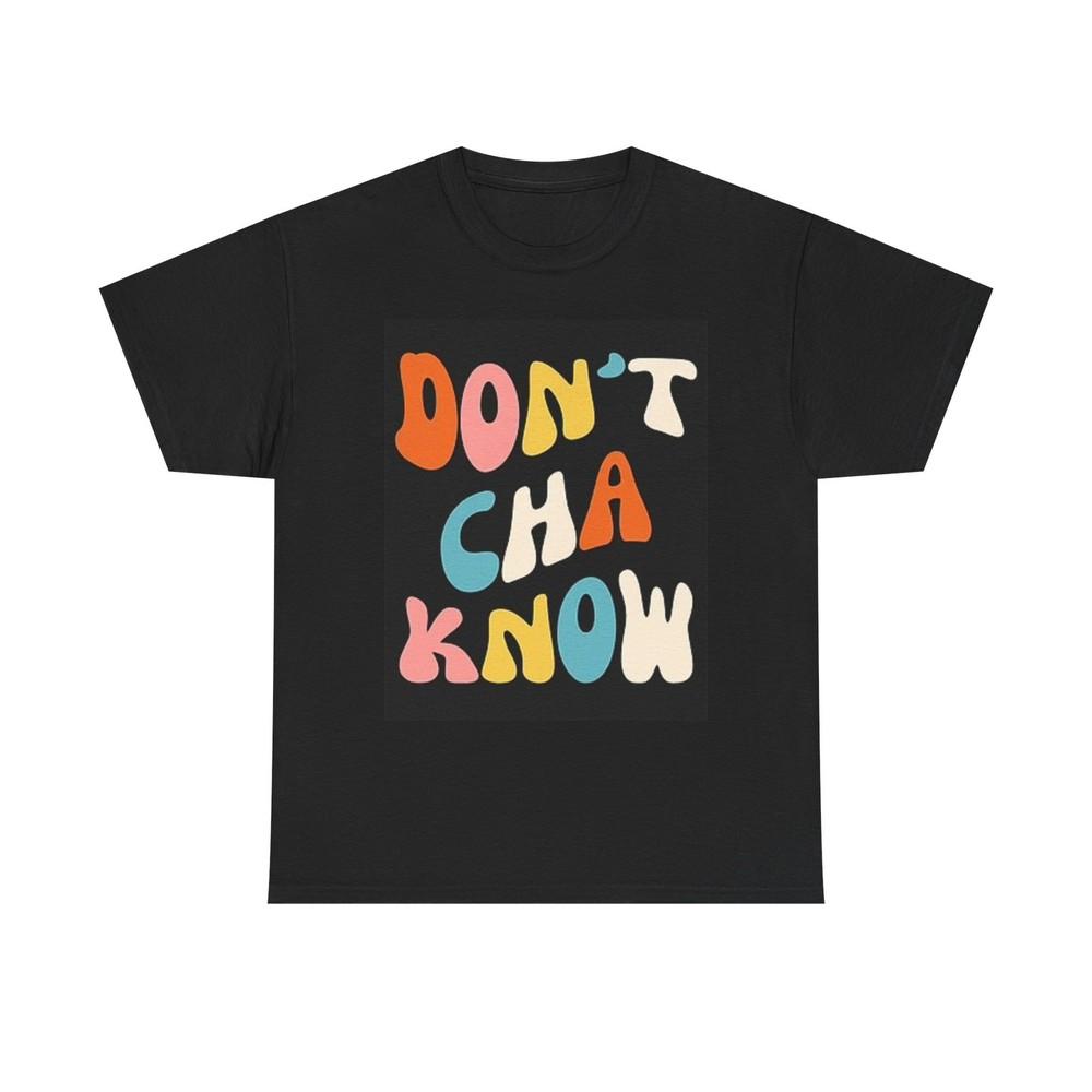 

Don t Cha Know Graphic T Shirt Midwest Slang Unisex Heavy Cotton Tee 2XL