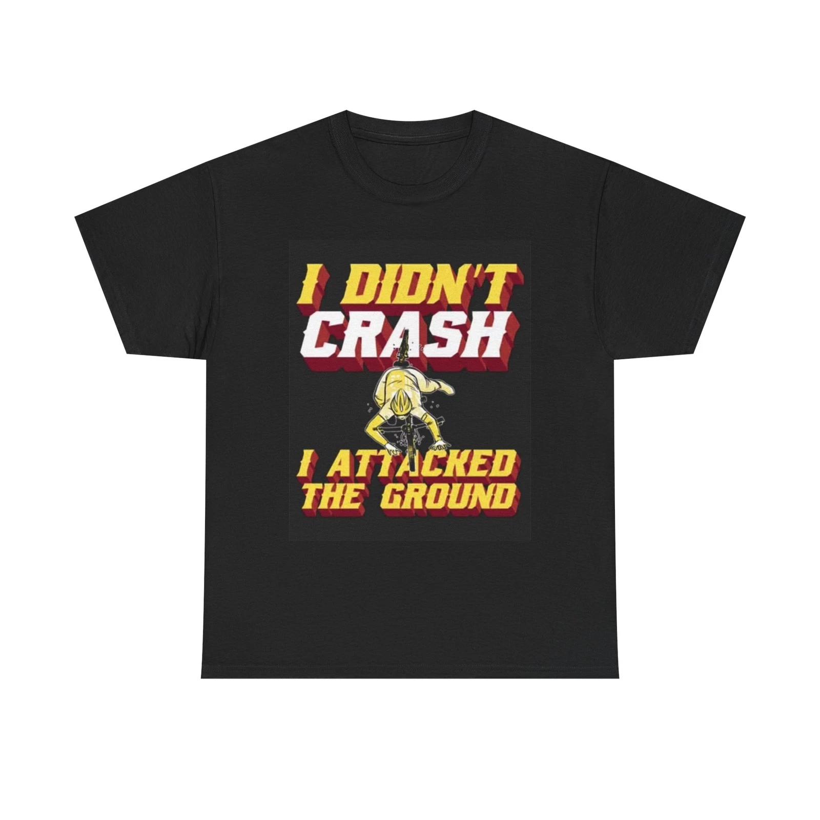 Men s and Women s T-shirts I Didint Crash I Attacked The Ground Graphic XS