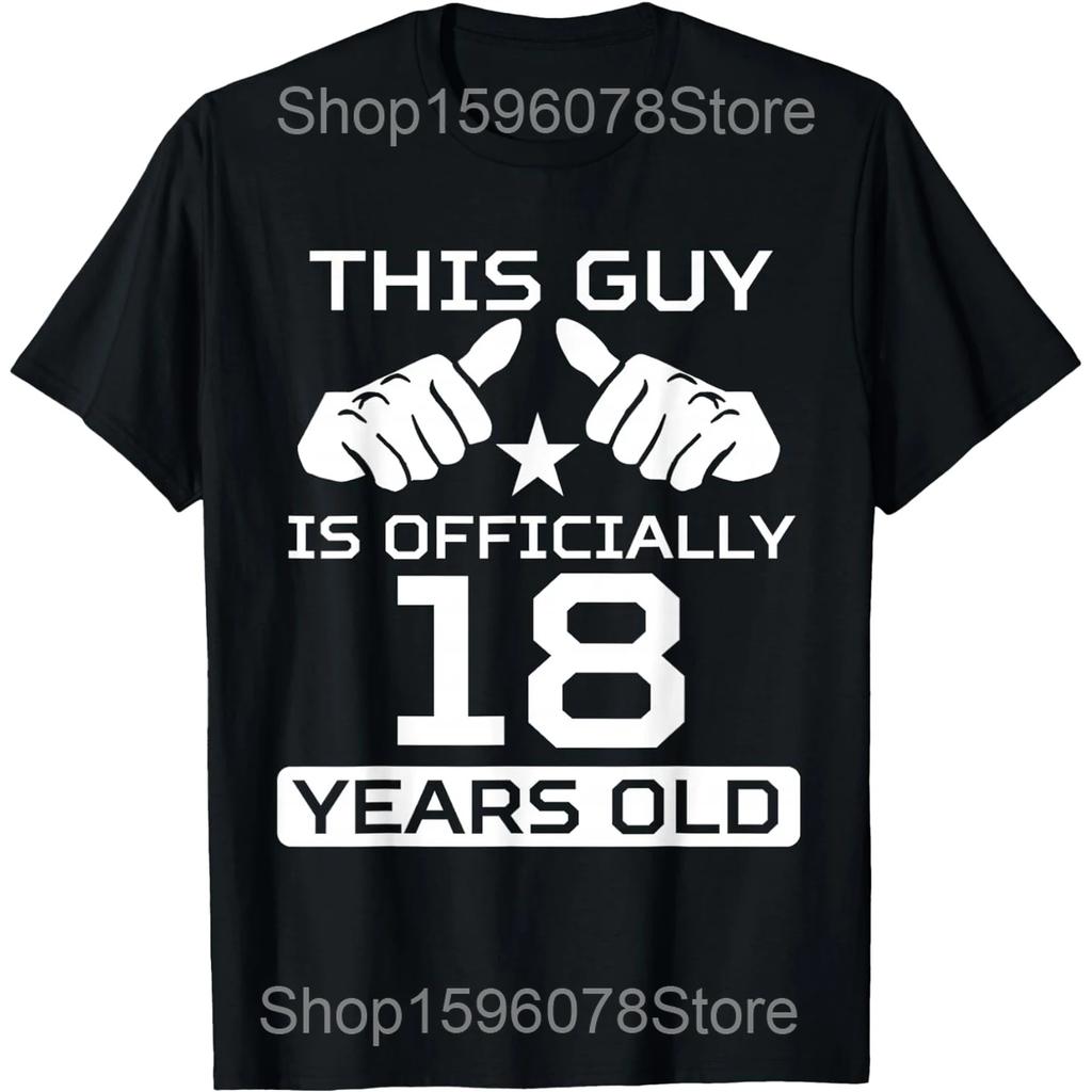 This Guy Is Officially 18 Years Old 18th Birthday T Shirts Cotton Humor Streetwear Tee Shirt Short Sleeve Unisex Loose Clothing