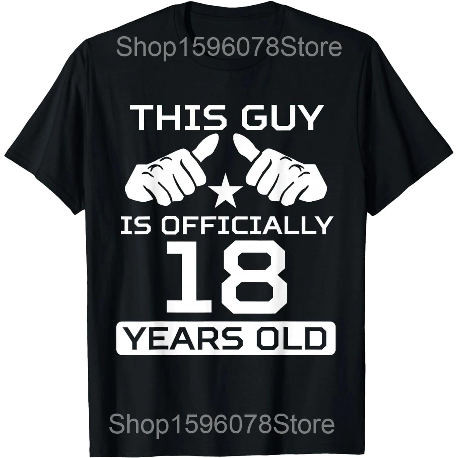 

This Guy Is Officially 18 Years Old 18th Birthday T Shirts Cotton Humor Streetwear Tee Shirt Short Sleeve Unisex Loose Clothing 4XL