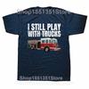 Funny Firefighter T Shirt I Still Play with Fire Trucks Fireman Graphic Streetwear Short Sleeve Birthday Gifts Summer Tshirt