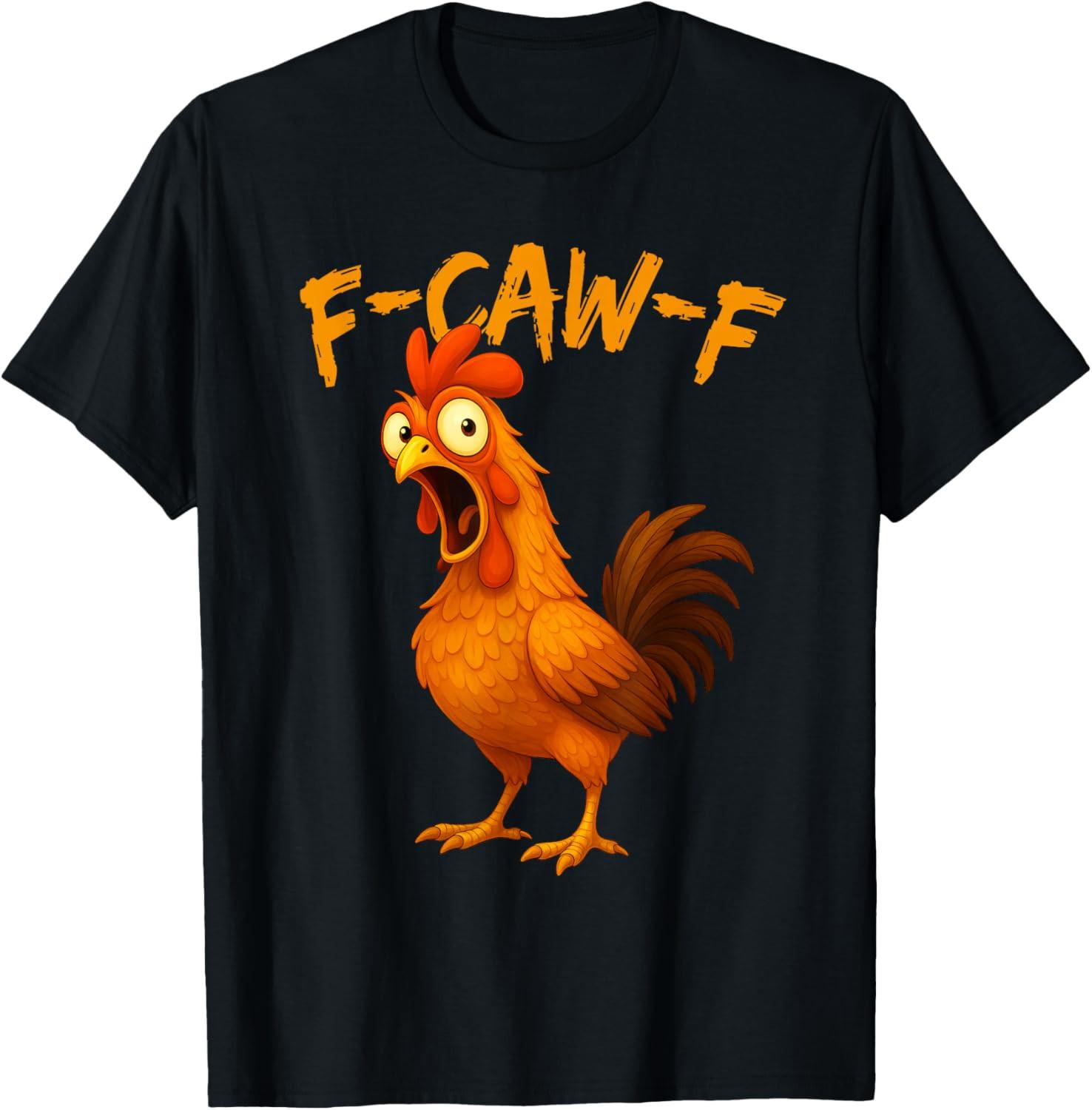F-Caw-F Funny Chicken Humor F-Caw-F Quote Rooster Meme T Shirt S