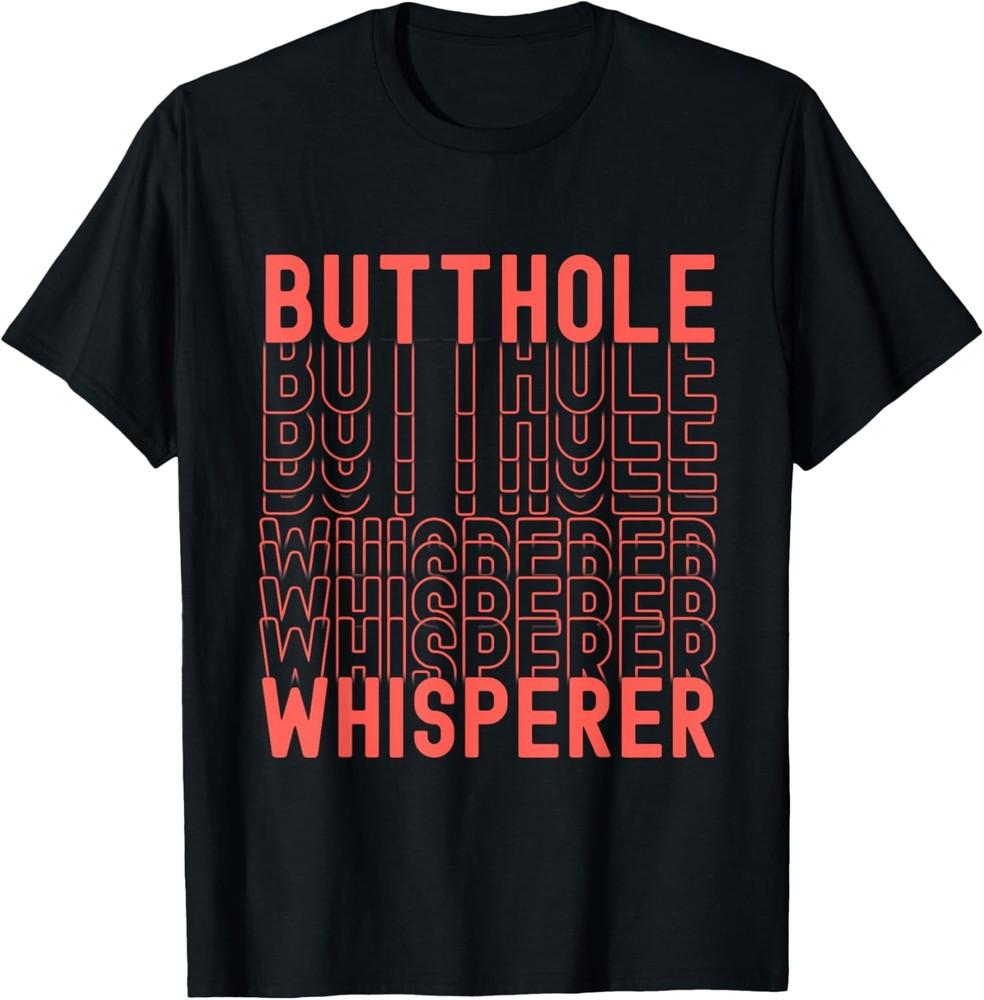 

Butthole Whisperer Sarcastic Jokes Retro Funny Gift T-Shirt Unisex T-Shirt M