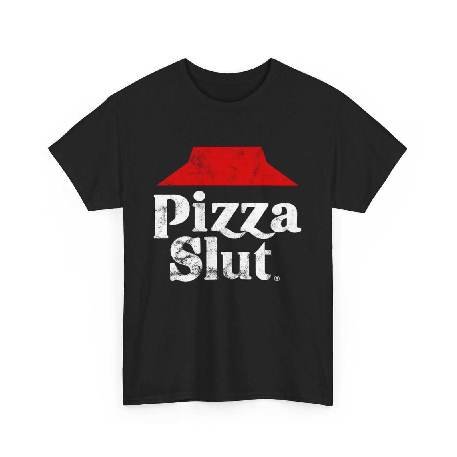 Funny Pizza Slut Tee, Pizza Lover T-Shirt Mens Womens Tees Top, Foodie Shirt, Humorous Tee 2XL