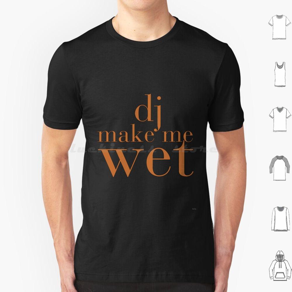 Dj Make Me Wet  T Shirt Men Women Kids 6xl Throb Lyrics S