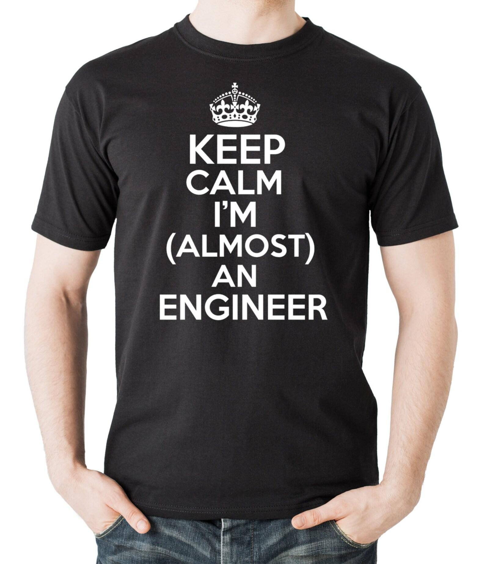 Almost An Engineer T-Shirt: Keep Calm Student Gift S