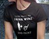 Mom Gift Mother Gift Drink Wine Shirt and Paint Shirt for Wine Lover Gift Funny Wine Shirt Wine Gift for Wine Lover Best Friend Gift #OS328
