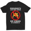 Presidents Are Not Kings Funny Political No Kings In America Unisex T-Shirt