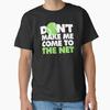 Dont Make Me Come To The Net Funny Tennis Player Classic T-Shirt