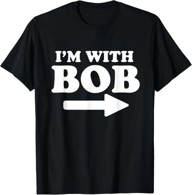 I'm with Bob Funny Bob Personal Name First Name Bob Jokes Gift Unisex T-Shirt