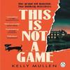 This Is Not a Game by Kelly Mullen Paperback Book 9781804951606