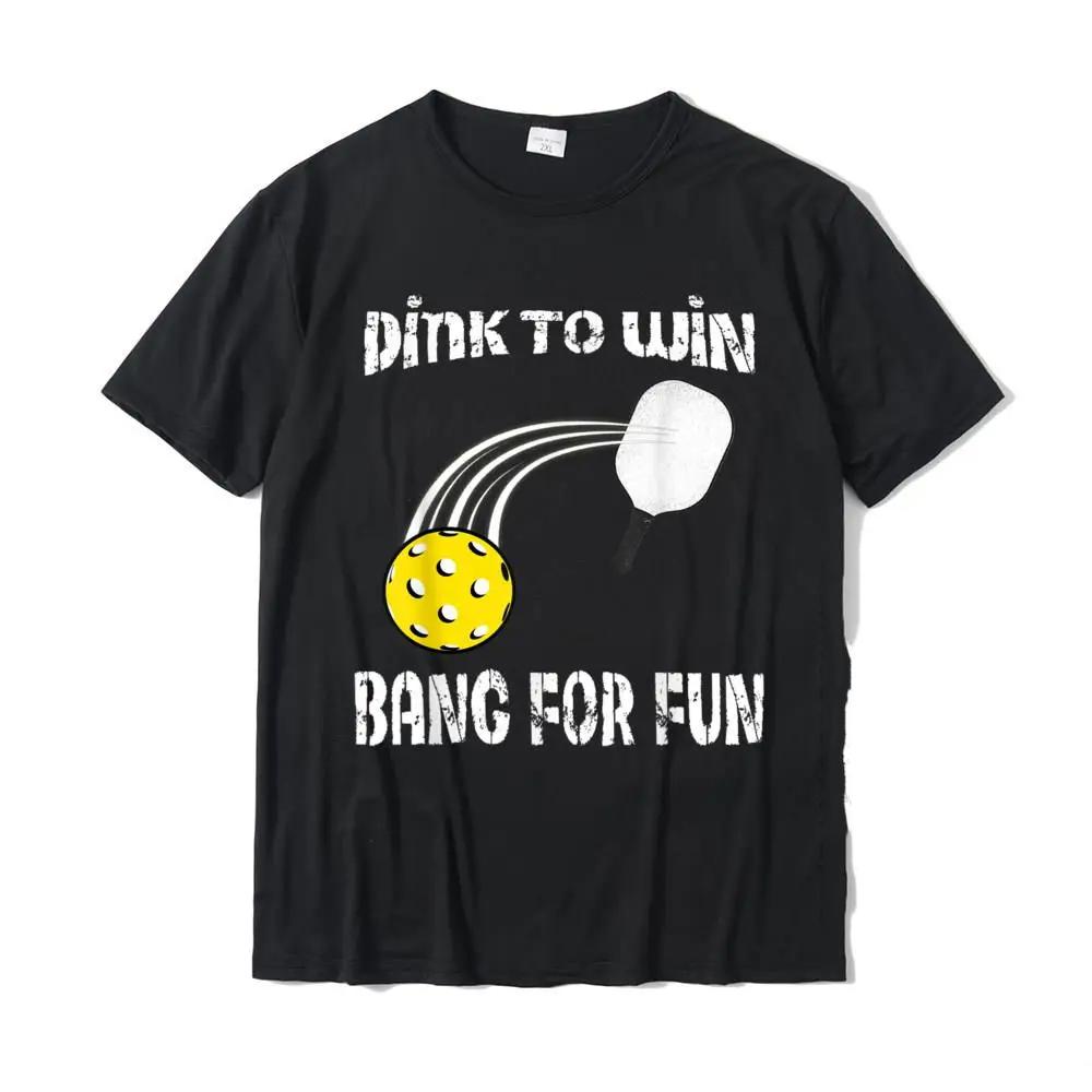

Funny Dink To Win Bang For Fun Pickleball T Shirt Cotton Mens Tshirts Design Tops Tees Cute Casual High Quality O-Nec 50737 4XL