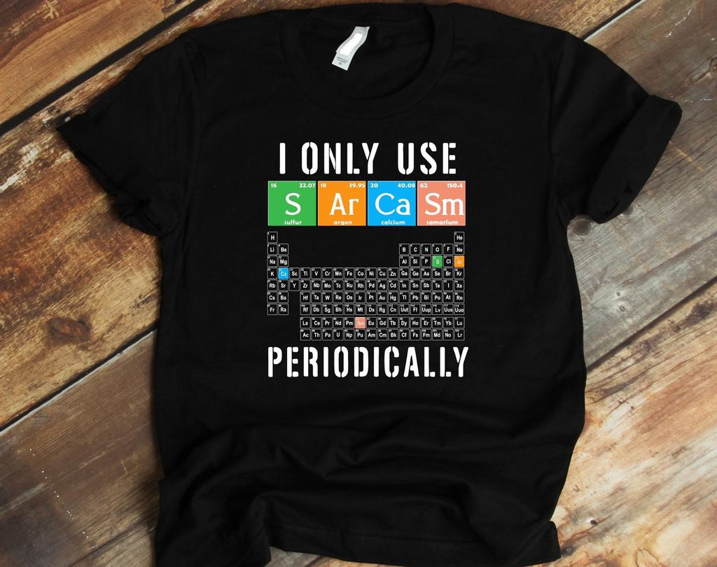 Funny Periodic Table Tee Shirt, Chemist T shirt Gift, I Only Use Sarcasm Periodically Tee, Chemical Elements Shirt, Chemistry Teacher Gift