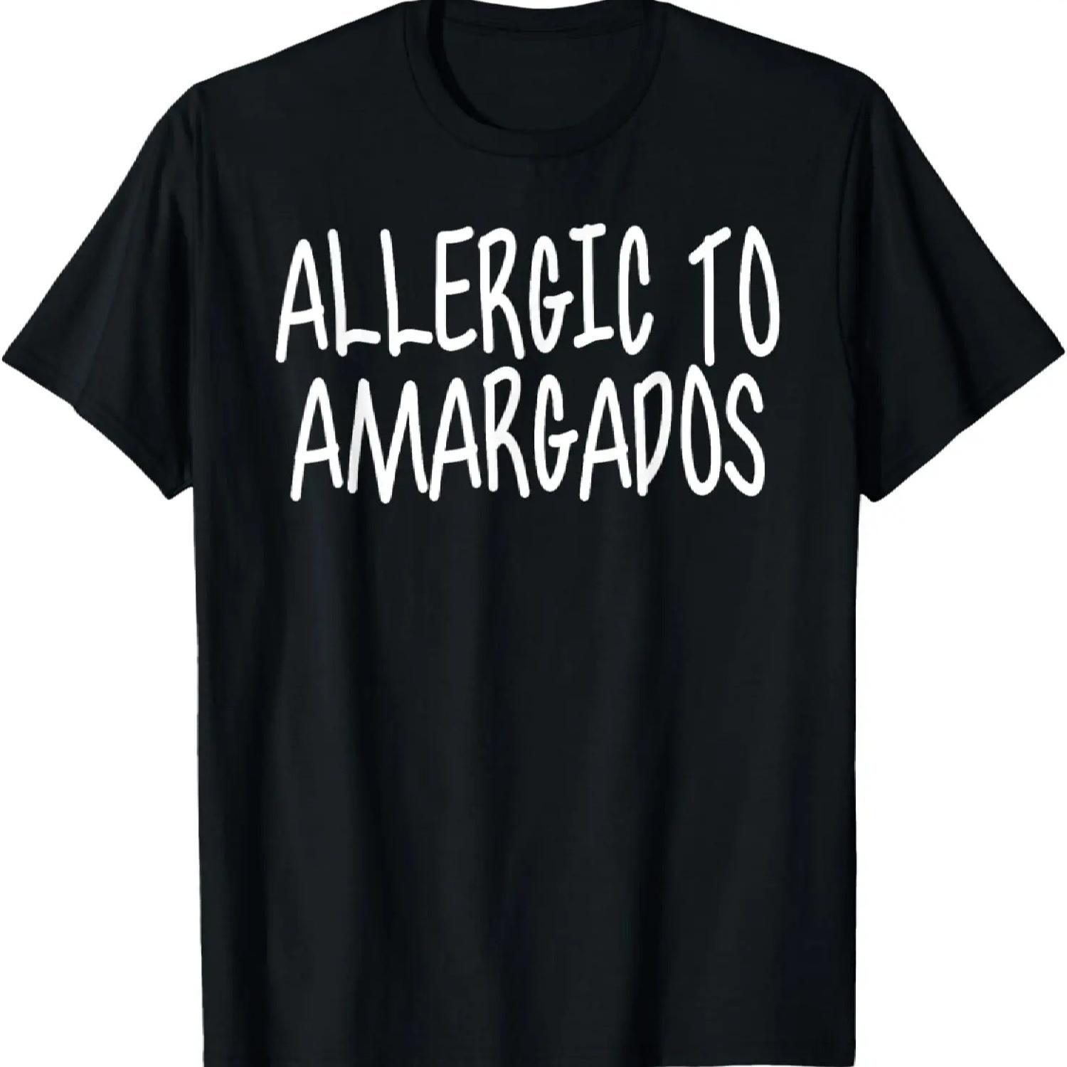Allergic To Amargados Funny Joke Quote Saying Gag T-Shirt XXXXXL