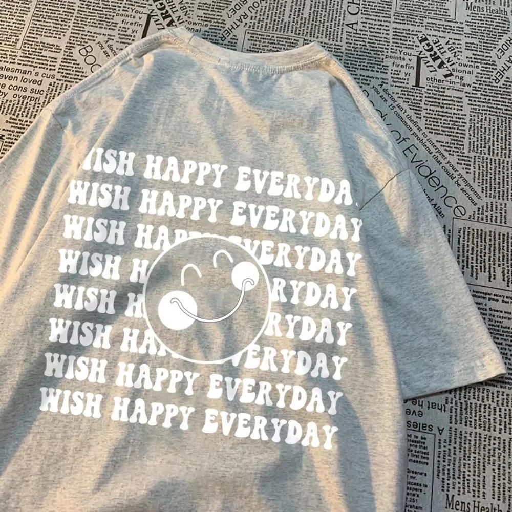 Wish Happy Everyday And Keep Smile Men Women Short Sleeve Hip Hop Oversize T-Shirt Street Loose Clothing Cotton Sweat T Shirts