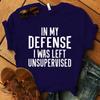 New In My Defense I Was Left Unsupervised Letter Print T-Shirt Women'S Fashion Casual Summer Cool Shirs