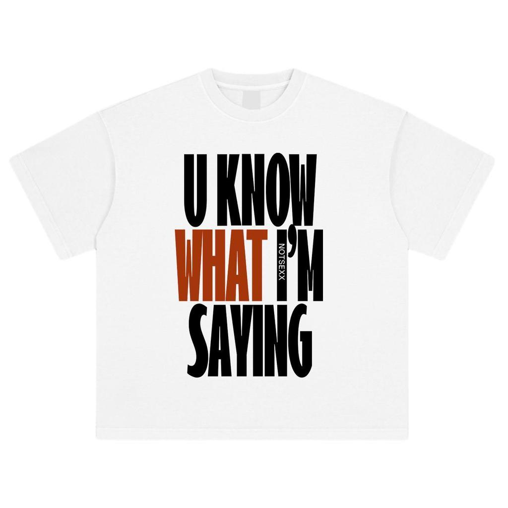 Spring and Summer New Letter U Know WHAT Im SAYING Printed Cotton Tshirt for Mens Casual Short Sleeved Round Neck Tshirt