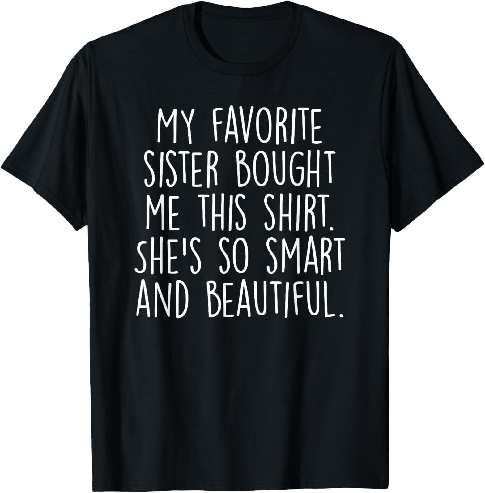 My Favorite Sister Bought Me This Funny Brother Gift T-Shirt Mens Womens Tees Top L