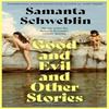 Good and Evil and Other Stories by Samanta Schweblin Hardback Book 9781035050161