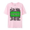 Snookeri Don T Always Play Pool Sometimes I Eat And Sleep Billard Graphic T Shirts Unisex Male Vintage Chinese Style
