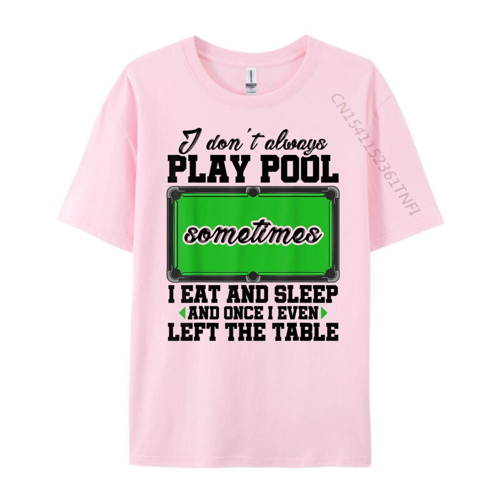 Snookeri Don T Always Play Pool Sometimes I Eat And Sleep Billard Graphic T Shirts Unisex Male Vintage Chinese Style