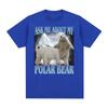 Ask Me about My Polar Bear Funny Polar Bear Tshirt Unisex Women Fashion Classic Tee Shirt Streetwear Summer ONeck Cotton T Shirts