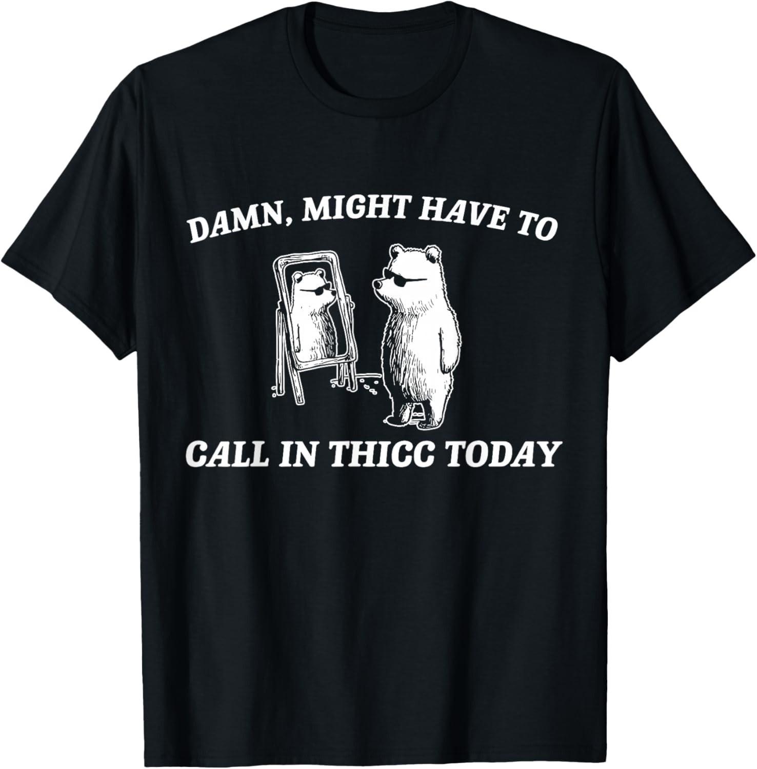 Might Have to Call in Thicc Today Funny Gift Unisex T-Shirt S разноцветный