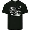 My Father Is Older 30th 40th 50th Birthday Mens Light Cotton T-Shirt Unisex T-Shirt
