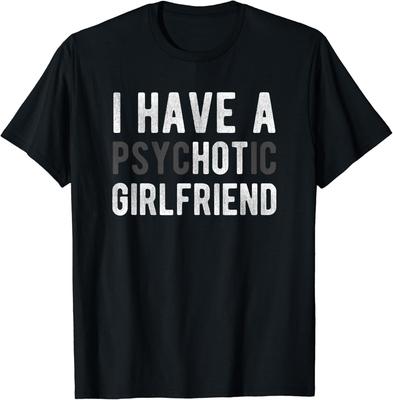 Am o Prietenă Psihotică - Tricou Unisex Glumă Amuzantă pentru Iubit