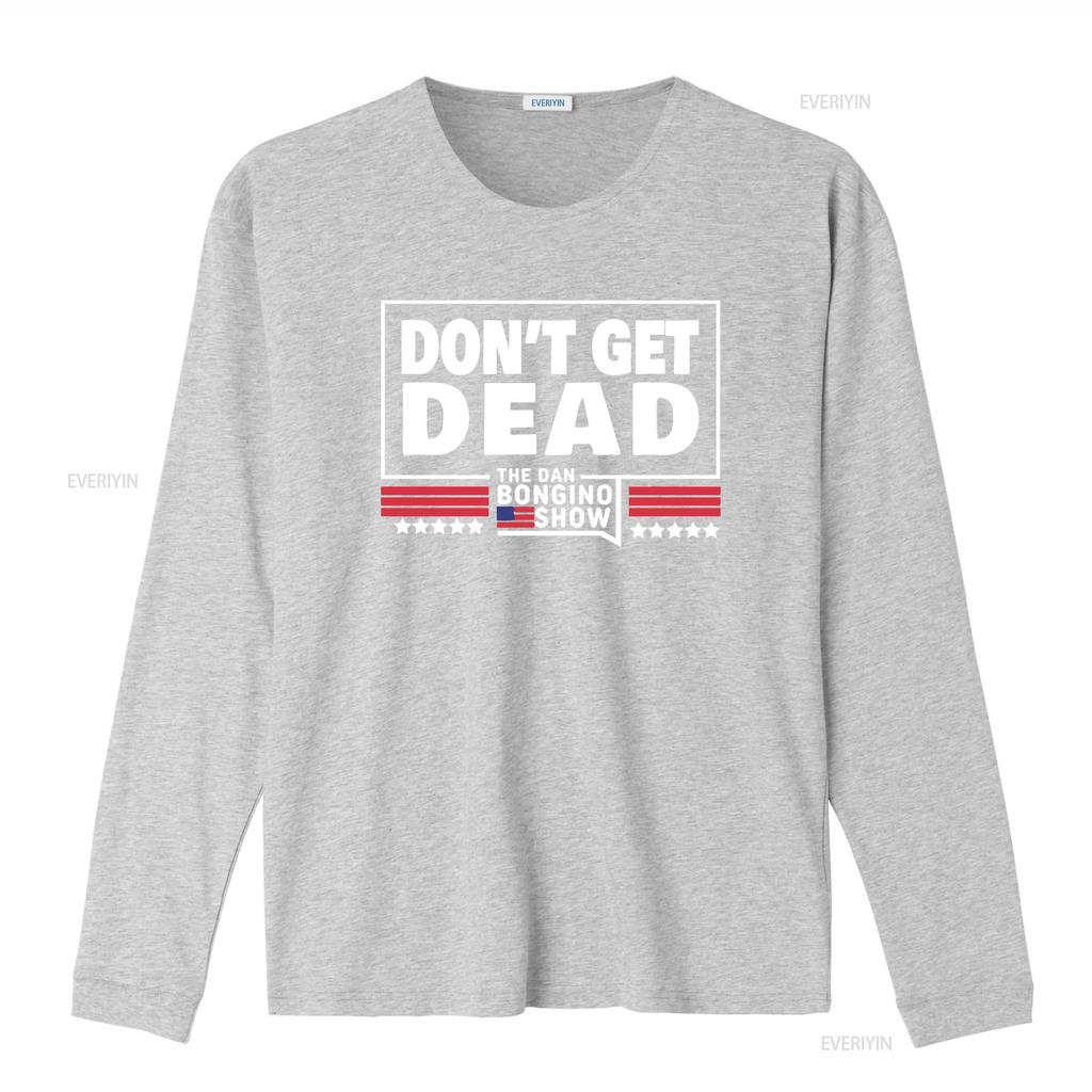 Don T Get Dead The Dan Bongino Show Shirt Size S 5XL Vintage Washed Top For Everyday Wear Graphic Soft Stretched Slightly