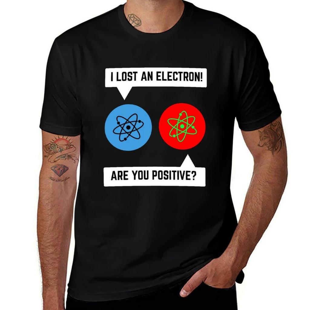 I Lost an Electron Are You Positive Chemistry Math TShirt T Shirt Man Plain Anime T Shirts for Man TShirt