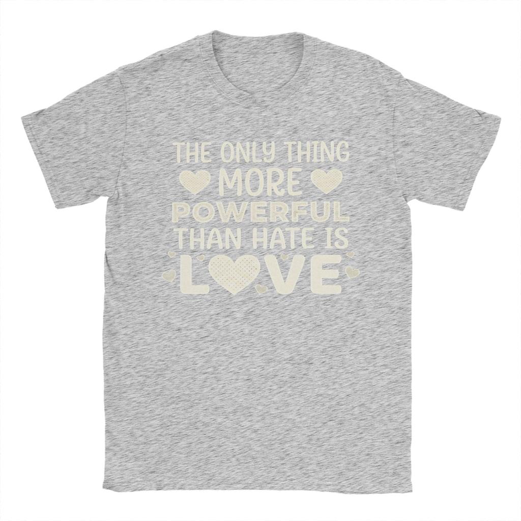 The Only Thing More Powerful Than Hate is Love Mens T Shirts Fashion Tees Short Sleeve Round Collar TShirts Cotton Tops
