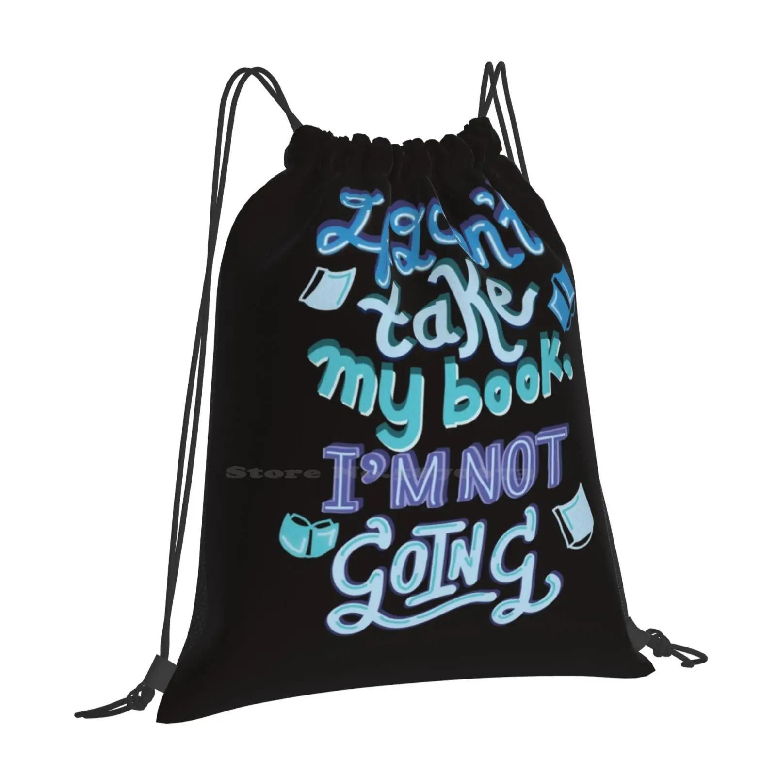 If I Can t Take My Book , I m Not Going 3d Print Design Backpack Student Bag Books Bookish Bookworm Shelfie Love Reading OneSize