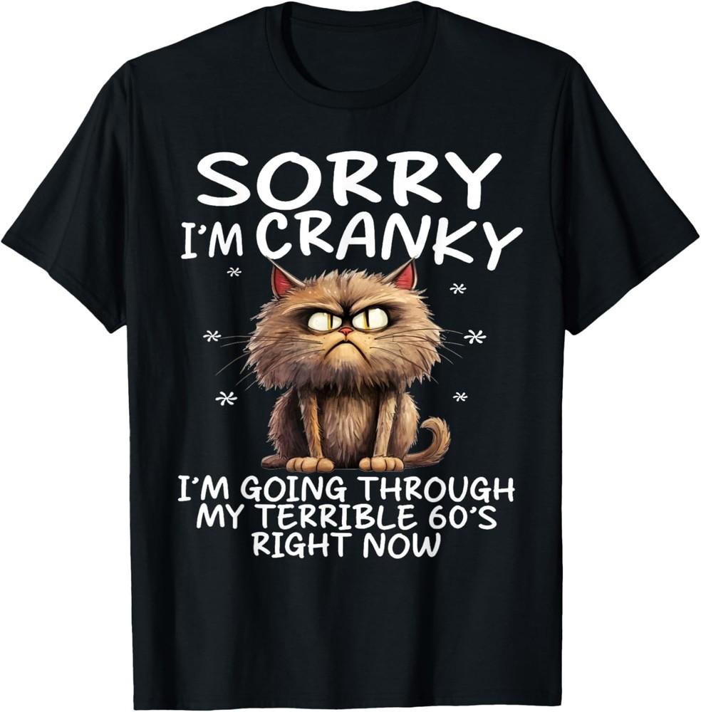 Cat Sorry I m Cranky I m Going Through My Terrible 60 s T-Shirt Unisex T-Shirt S
