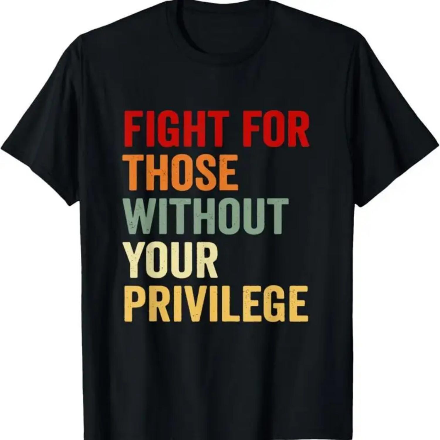 Fight For Those Without Your Privilge Human Rights Activist T Shirt S
