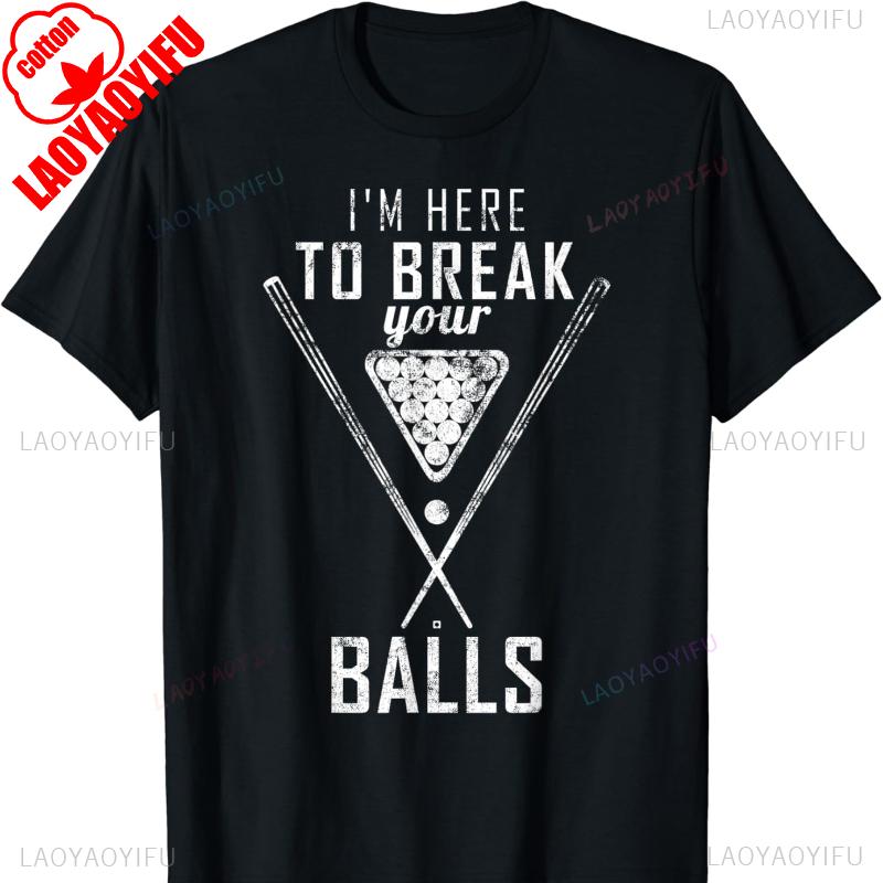 I Am Here To Break Your Balls Sarcastic Billiards Letters Unisexs Graphic Tshirts Allmatch Casual Style Regular Short Sleeve