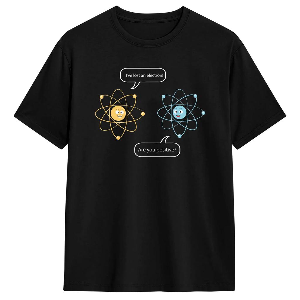 I Lost an Electron Are You Positive Chemistry Joke T-Shirts Men Fashion Pure Cotton Tees Round Collar Short Sleeve T Shirt