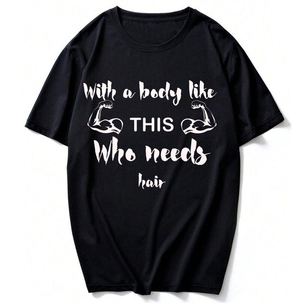 Unisex Cotton Crew Neck T Shirt with A Body Like This Who Needs Hair Muscular Arm Slogan Print Funny Bald Fitness Lover Gym Tees