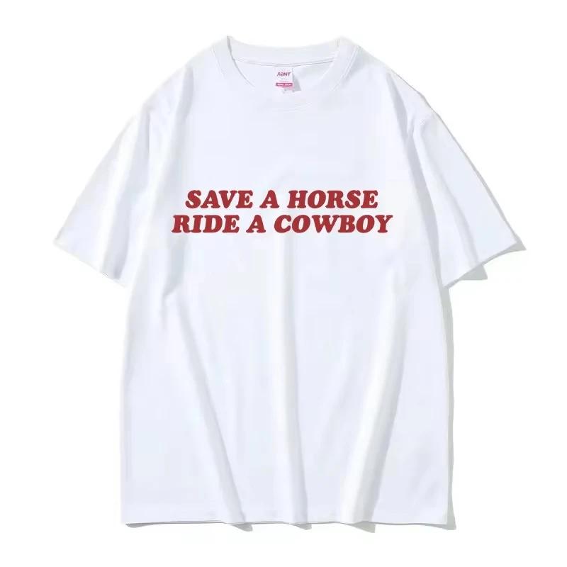 Save A Horse Ride A Cowboy Letter Print T Shirts Men Women Casual Fashion Short Sleeve T-shirt Tops Cotton Tshirt