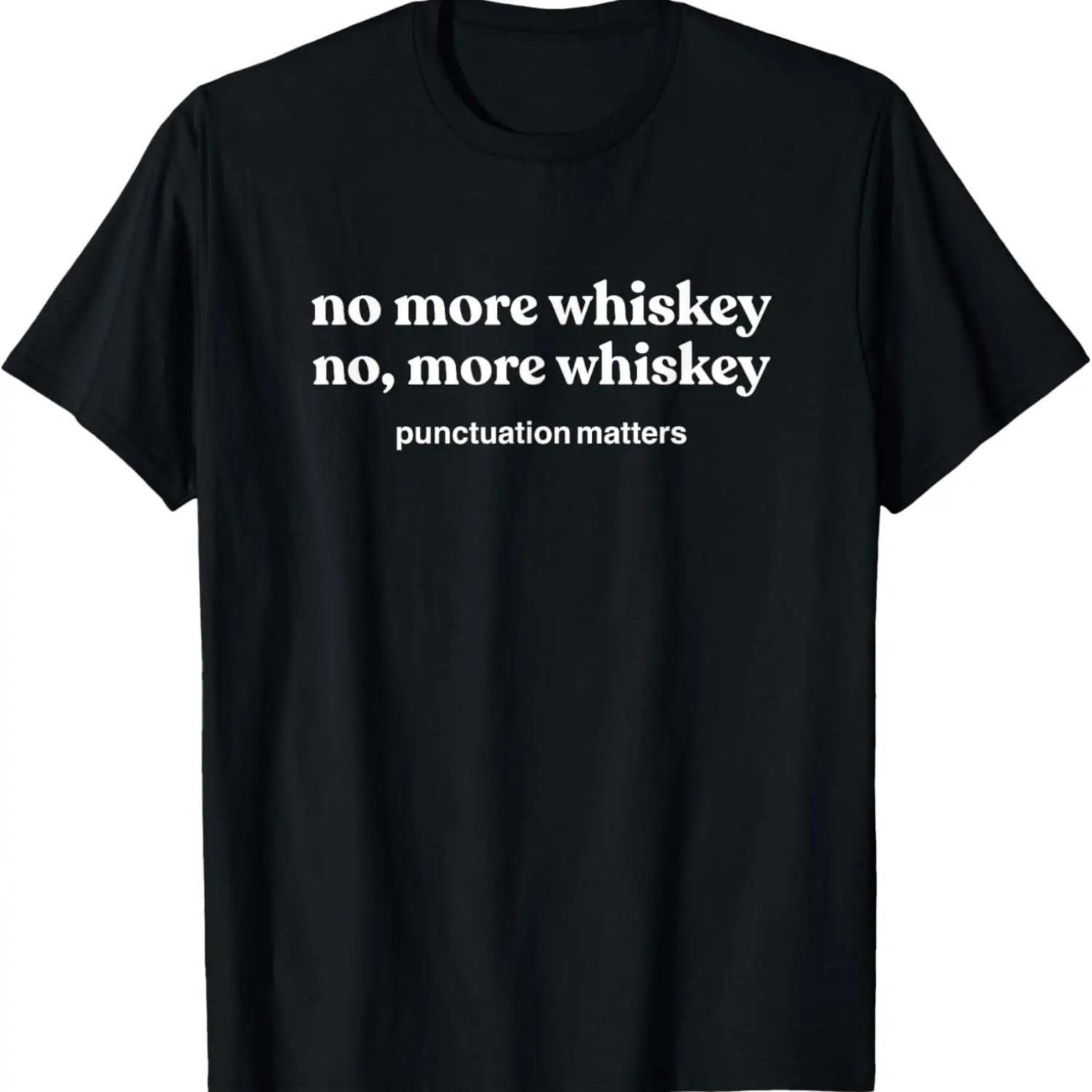 

Funny Whiskey Shirts For Men Women, No, More Whiskey Gifts T-Shirt XXXXXL чёрный