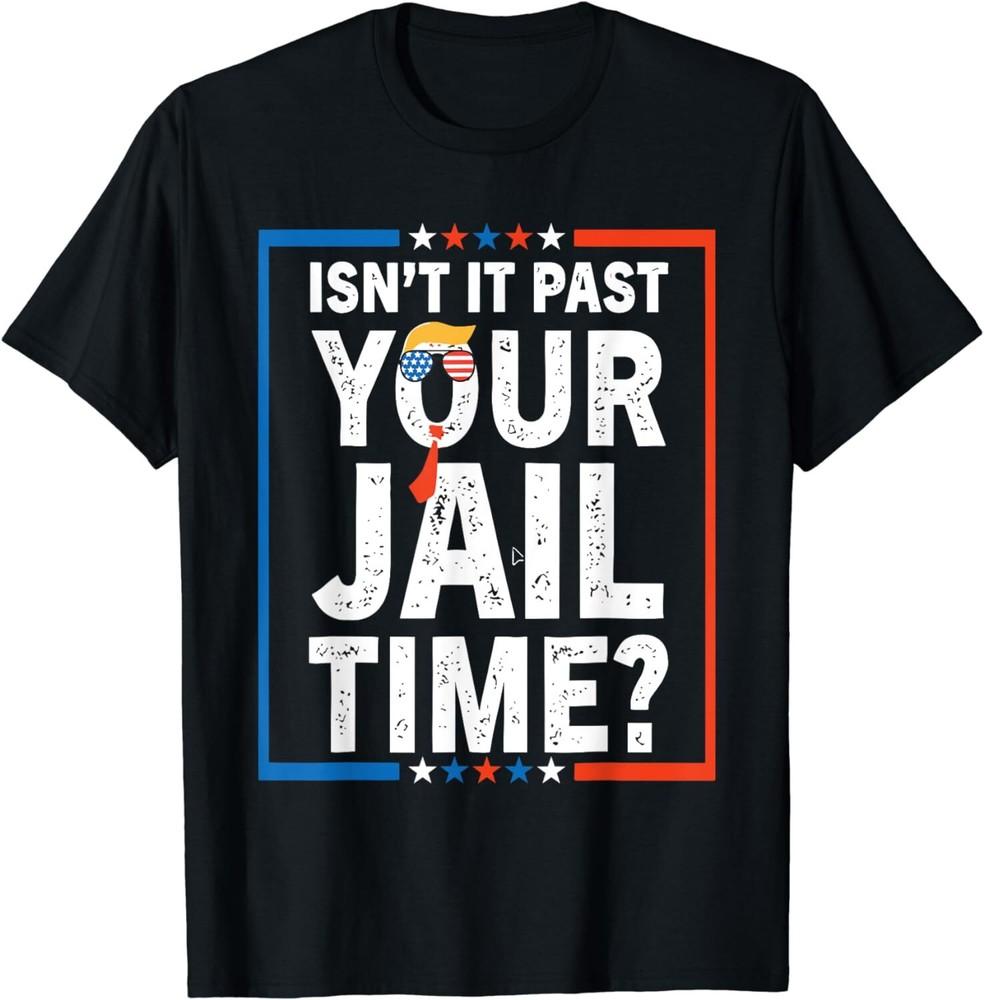 Funny Sayings Isn’t It Past Your Jail Time Unisex T-Shirt Unisex T-Shirt L