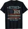 Retired 2025 I Worked My Whole Life Gifts US Flag Retirement T-Shirt
