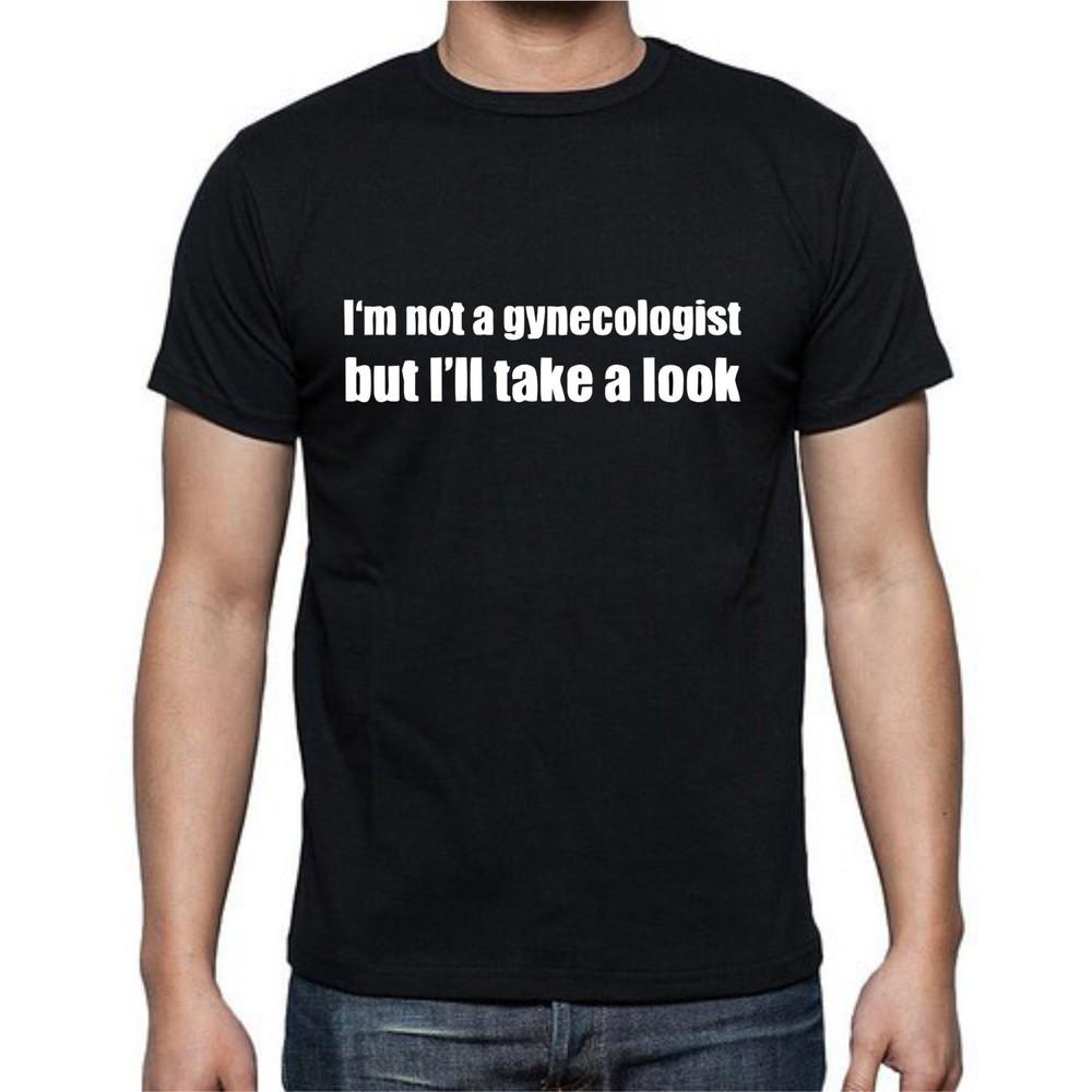 

I m Not A Gynecologist But I ll Take A Look Funny T shirt Tee 4XL