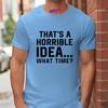 Unisexs Funny Letter Print Tshirt Thats A Horrible Idea What Time Novelty Quote Graphic Tee Casual Soft Short Sleeve Tops